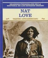 Nat Love: Vaquero Afroamericano: Nat Love: African American Cowboy di Anne Beier, Sarah Penn edito da Rosen Publishing Group