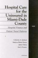 Hospital Care For The Uninsured In Miami-dade County di Catherine A. Jackson, Kathryn Pitkin Derose, James Chiesa, Jose J. Escarce edito da Rand