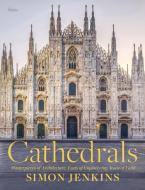 Cathedrals: Masterpieces of Architecture, Feats of Engineering, Icons of Faith di Simon Jenkins edito da RIZZOLI