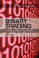 Binary Trading: Profitable Strategies for Binary Betting di John Piper edito da Harriman House
