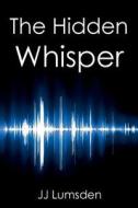 The Hidden Whisper di J.J. Lumsden edito da Bennion Kearny Ltd
