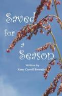 Saved for a Season di Kena Carroll Bwembya edito da Keeping with the Industry Publishing