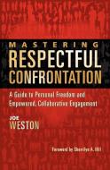 Mastering Respectful Confrontation di Joe Weston edito da Heartwalker Press