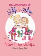 The Adventures of Lily & Ava: New Friendships di Gordon A. Briley edito da LIGHTNING SOURCE INC