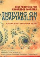 Thriving on Adaptability: Best Practices for Knowledge Workers di Nathaniel Palmer edito da Future Strategies Inc