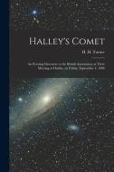 Halley's Comet; An Evening Discourse To The British Association, At Their Meeting At Dublin, On Friday, September 4, 1908 edito da Legare Street Press
