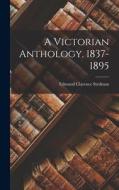 A Victorian Anthology, 1837-1895 di Edmund Clarence Stedman edito da LEGARE STREET PR