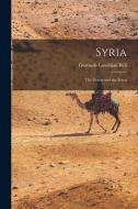 Syria: The Desert and the Sown di Gertrude Lowthian Bell edito da LEGARE STREET PR