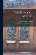 The Story of Seville di Walter Matthew Gallichan, Catherine Gasquoine Hartley edito da LEGARE STREET PR