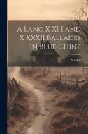 A Lang X XI I and X XXXII Ballades in Blue Chine di A. Lang edito da LEGARE STREET PR