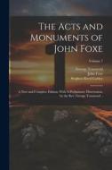 The Acts and Monuments of John Foxe: A new and Complete Edition: With A Preliminary Dissertation, by the Rev. George Townsend ..; Volume 7 di George Townsend, Stephen Reed Cattley, John Foxe edito da LEGARE STREET PR