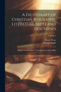 A Dictionary of Christian Biography, Literature, Sects and Doctrines di Henry Wace edito da Creative Media Partners, LLC