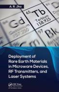 Deployment Of Rare Earth Materials In Microware Devices, RF Transmitters, And Laser Systems di Ph.D. Jha edito da Taylor & Francis Ltd