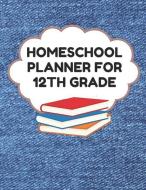 Homeschool Planner for 12th Grade: Planner for One Student - Assignment and Attendance Log Book - Blank - Denim Backgrou di Homeschool Essentials edito da INDEPENDENTLY PUBLISHED