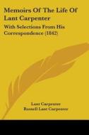 Memoirs Of The Life Of Lant Carpenter di Lant Carpenter edito da Kessinger Publishing Co