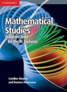 Mathematical Studies Standard Level for the IB Diploma Coursebook di Caroline Meyrick, Kwame Dwamena edito da Cambridge University Press