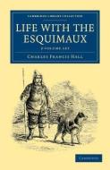 Life With The Esquimaux 2 Volume Set di Charles Francis Hall edito da Cambridge University Press