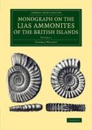 Monograph on the Lias Ammonites of the British Islands - Volume 1 di Thomas Wright edito da CAMBRIDGE