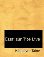 Essai Sur Tite Live di Hippolyte Adolphe Taine edito da Bibliolife