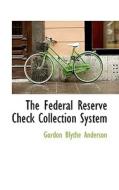 The Federal Reserve Check Collection System di Gordon Blythe Anderson edito da Bibliolife