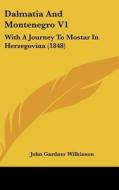 Dalmatia and Montenegro V1: With a Journey to Mostar in Herzegovina (1848) di John Gardner Wilkinson edito da Kessinger Publishing