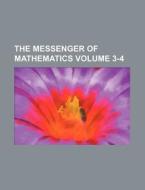 The Messenger of Mathematics Volume 3-4 di Books Group edito da Rarebooksclub.com