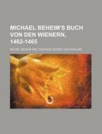 Michael Beheim's Buch Von Den Wienern, 1462-1465 di Michel Beheim edito da Rarebooksclub.com