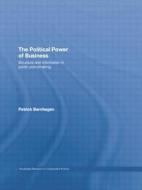The Political Power Of Business di Patrick Bernhagen edito da Taylor & Francis Ltd
