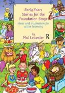 Early Years Stories For The Foundation Stage di Mal Leicester edito da Taylor & Francis Ltd