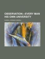 Observation; --every Man His Own Univers di Russell Herman Conwell edito da Rarebooksclub.com
