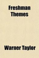 Freshman Themes di Warner Taylor edito da General Books