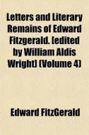 Letters And Literary Remains Of Edward F di Edward Fitzgerald edito da General Books