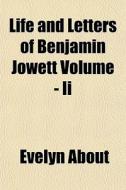 Life And Letters Of Benjamin Jowett Volu di Evelyn About edito da General Books