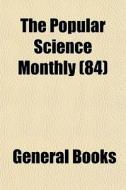 The Popular Science Monthly 84 di General Books edito da General Books