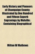 Early History And Pioneers Of Champaign di Milton W. Mathews edito da Lightning Source Uk Ltd
