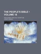 The People's Bible (volume 18); Discourses Upon Holy Scripture di Joseph Parker edito da General Books Llc