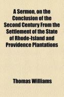 A Sermon, On The Conclusion Of The Secon di Thomas Williams edito da General Books