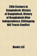 20th Century In Bangladesh: History Of B di Books Llc edito da Books LLC, Wiki Series