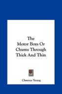 The Motor Boys or Chums Through Thick and Thin the Motor Boys or Chums Through Thick and Thin di Clarence Young edito da Kessinger Publishing