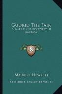 Gudrid the Fair: A Tale of the Discovery of America di Maurice Hewlett edito da Kessinger Publishing