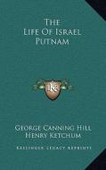 The Life of Israel Putnam di George Canning Hill edito da Kessinger Publishing