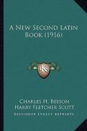 A New Second Latin Book (1916) di Charles H. Beeson, Harry Fletcher Scott edito da Kessinger Publishing