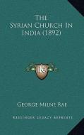 The Syrian Church in India (1892) di George Milne Rae edito da Kessinger Publishing