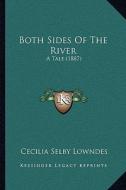 Both Sides of the River: A Tale (1887) di Cecilia Selby Lowndes edito da Kessinger Publishing