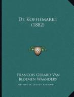 de Koffiemarkt (1882) di Francois Gerard Van Bloemen Waanders edito da Kessinger Publishing