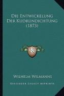 Die Entwickelung Der Kudrundichtung (1873) di Wilhelm Wilmanns edito da Kessinger Publishing
