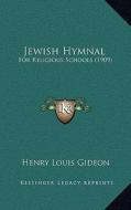 Jewish Hymnal: For Religious Schools (1909) di Henry Louis Gideon edito da Kessinger Publishing