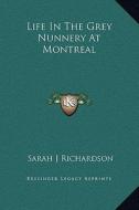 Life in the Grey Nunnery at Montreal di Sarah J. Richardson edito da Kessinger Publishing