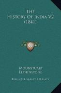 The History of India V2 (1841) di Mounstuart Elphinstone edito da Kessinger Publishing