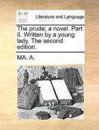 The Prude; A Novel. Part Ii. Written By A Young Lady. The Second Edition. di MA. A. edito da Gale Ecco, Print Editions